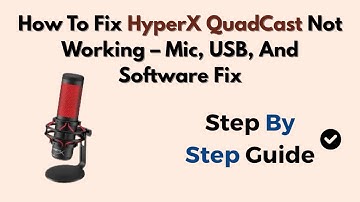 How To Fix HyperX QuadCast Not Working – Mic, USB, And Software Fix