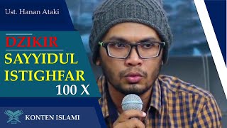 Dzikir Sayyidul Istighfar 100 X UST HANAN ATTAKI