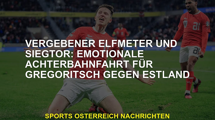 Vergebener Elfmeter und Siegtor: Emotionale Achterbahnfahrt für Gregoritsch gegen Estland