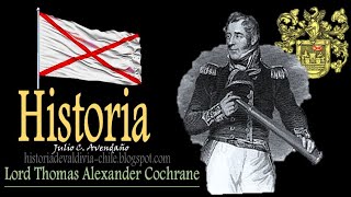 Historia de Valdivia – Chile: “Lord Thomas Alexander Cochrane”