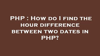 PHP : How do I find the hour difference between two dates in PHP