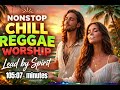 Nonstop chill reggae worship 105:07 minutes 