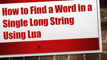 How to Find a Word in a Single Long String Using Lua
