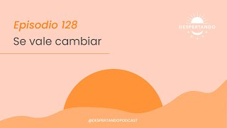 Thumbnail image for SE VALE Cambiar - Día 128 | Despertando Podcast