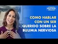 Como Hablar Con un Ser Querido Sobre la Bulimia Nerviosa