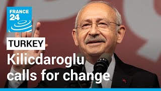 Turkish presidential election: Kemal Kilicdaroglu calls for change • FRANCE 24 English