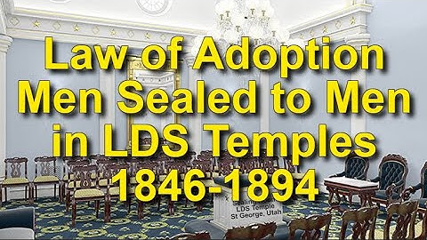 Mormon Law of Adoption Doctrine Practiced In LDS Temples, Adult Men Sealed to Adult Men, 1846-1894