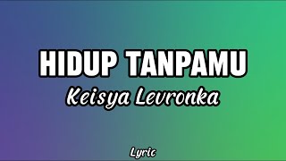 Keisya Levronka - Hidup TanpaMu (Video Lyric) #laguviral #lagutiktokviral