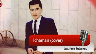 Jasurbek Sultonov - ICHAMAN ( COVER ) FARUX XAMRAEV QUSHIGI.