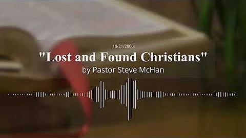 Sermon - Lost and Found Christians by Pastor Steve...