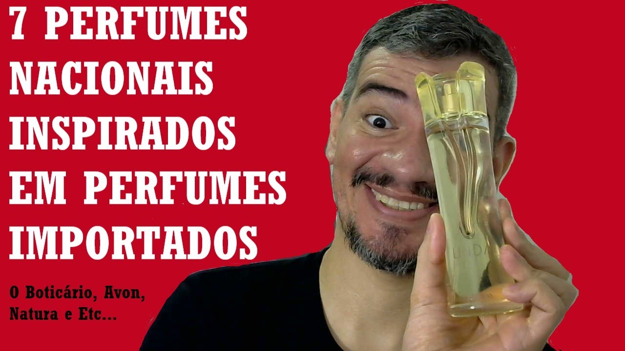 7 PERFUMES NACIONAIS IDENTICOS AOS IMPORTADOS ( Parte 2 )