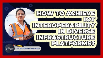 How To Achieve IoT Interoperability In Diverse Infrastructure Platforms?