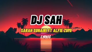 Dj Sah - Sarah Suhairi Ft Alfie Zumi (Lirik)