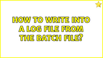 How to write into a Log file from the batch file?