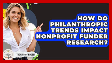 How Do Philanthropic Trends Impact Nonprofit Funder Research? - The Nonprofit Digest