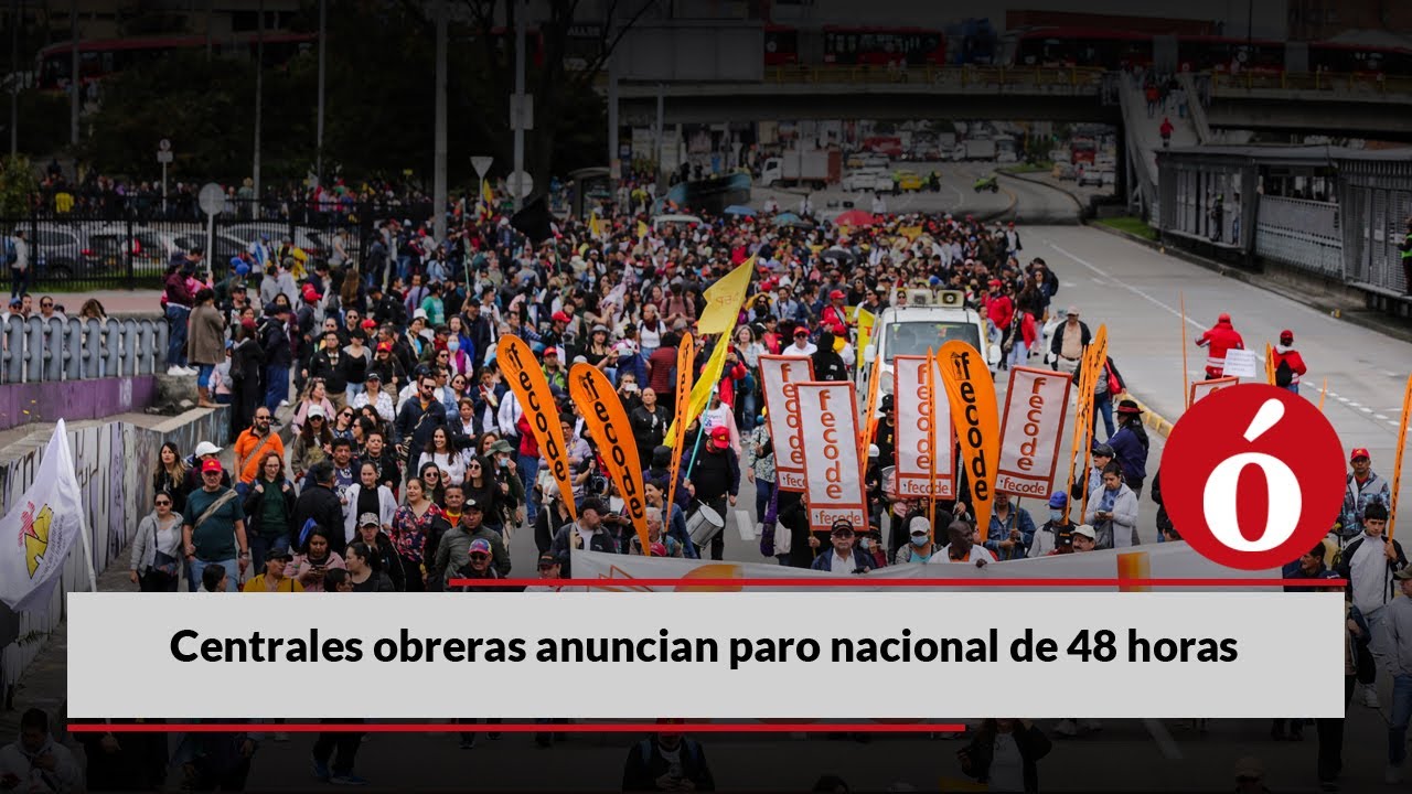 Centrales obreras anuncian paro nacional de 48 horas en apoyo a la ...