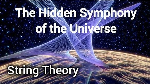  "The Hidden Symphony of The Universe" String Theory 