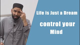 control your Mind || Dr. Omar Suleiman || Life is Just a Dream