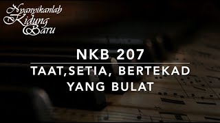 Video thumbnail of "NKB 207 — Taat, Setia, Bertekad yang Bulat (True-Hearted, Whole-Hearted) - Nyanyikanlah Kidung Baru"