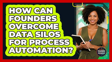 How Can Founders Overcome Data Silos For Process Automation? - Founders Supporting Founders