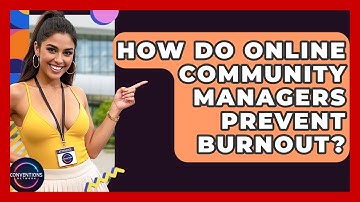 How Do Online Community Managers Prevent Burnout? - Conventions Network