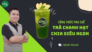 CÔNG THỨC TRÀ CHANH HẠT CHIA KINH DOANH [BÀI 35] - TRUNG TÂM PHA CHẾ KINGBAR