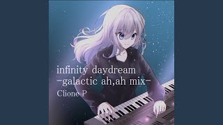 infinity daydream (galactic ah, ah mix)