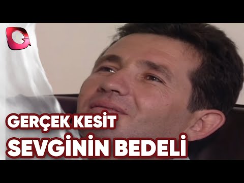 GERÇEK KESİT - SEVGİNİN BEDELİ