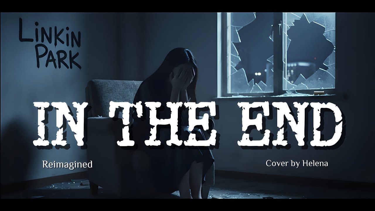 In The End - Linkin park | Reimagined Cover by Helena