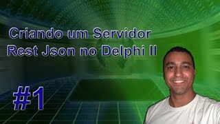 Criando um Servidor Rest/Json no Delphi II - Parte 1
