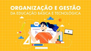 Organização e Gestão da Educação Básica e Tecnológica - Aula 1