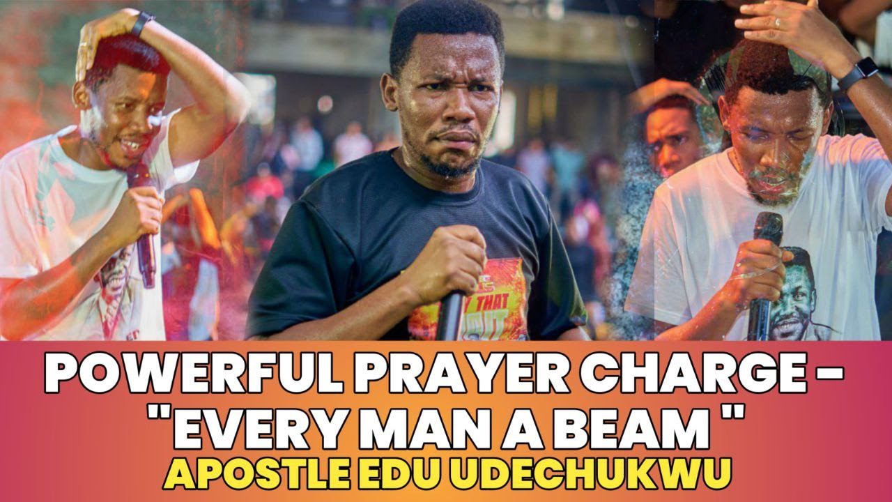 Powerful Prayer Charge - Every Man A Beam | Apostle Edu Udechukwu - YouTube