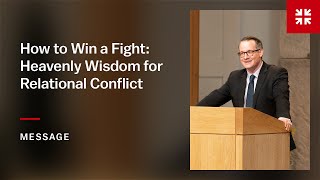 How to Win a Fight: Heavenly Wisdom for Relational Conflict