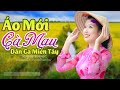 Áo Mới Cà Mau - LK Dân Ca Miền Tây 2020, Nhạc Trữ Tình Quê Hương Chọn Lọc - Dân Ca Miền Tây