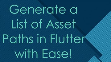 Generate a List of Asset Paths in Flutter with Ease!