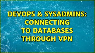 DevOps & SysAdmins: Connecting to databases through VPN