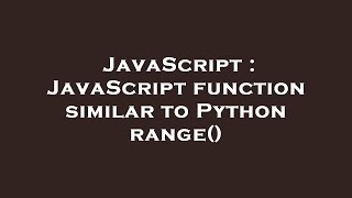Celebrity JavaScript : JavaScript function similar to Python range() Wealth