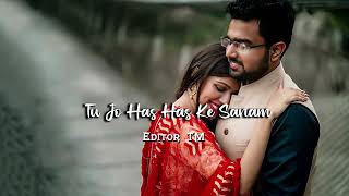 Tu Jo Has Has Ke Sanam Mujhse Baat Karti Hai | Slowed And Reverb | Editor TM