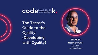 The Tester’s Guide to the Quality (Developing with Quality) - Mesut Durukal | codeweek 2022