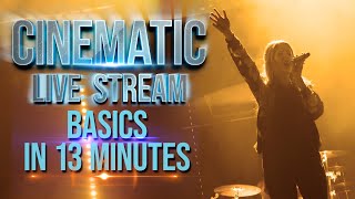 CINEMATIC LIVE STREAM BASICS IN 13 MINUTES