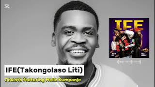 IFE(Takongolaso Liti) - Jolasto ft Mellz Kumpanje