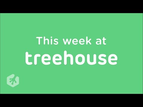 This Week at Treehouse: Aug 11 - Aug 17