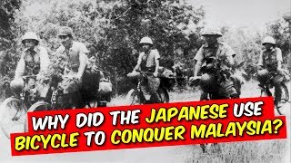 Actually right... Why did the Japanese use bicycles to conquer Malaya?