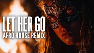 Let Her Go - Passenger | Afro House Remix Tribal Mood 🔥