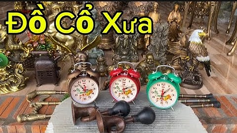 Đồng hồ báo thức con gà _ kèn xe đạp _ Cặp bình đồng song long #độclạcầnthơ #dothocungbanggo