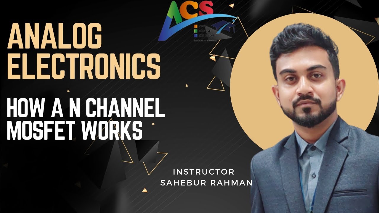 How a N channel MOSFET worksI Analog ElectronicsI Sahebur RahmanI Aiub ...