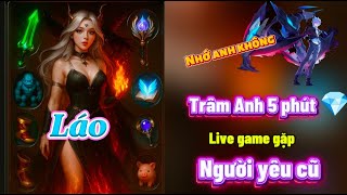 Trâm Anh Live Game Gặp Người Yêu Cũ Liên Quân Top 1 Natalya