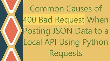 Common Causes of 400 Bad Request When Posting JSON Data to a Local API Using Python Requests