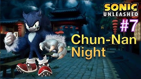 Sonic Unleashed - Part 7 - Chun-Nan Night + Dark Gaia Phoenix