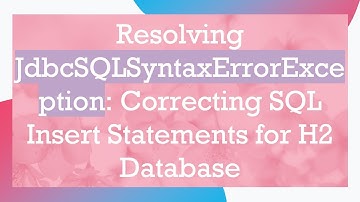 Resolving JdbcSQLSyntaxErrorException: Correcting SQL Insert Statements for H2 Database